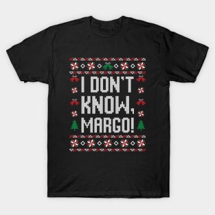 I don't know, Margo! T-Shirt